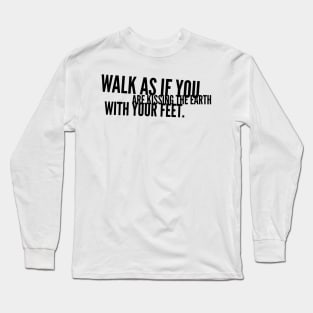 walk as if you are kissing the earth with your feet Long Sleeve T-Shirt